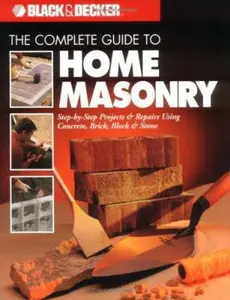 USED-The Complete Guide to Home Masonry: Step-by-Step Projects & Repairs Using Concrete, Brick, Block & Stone (Black & Decker Home Improvement Library) by Editors of Creative Publishing (Paperback)