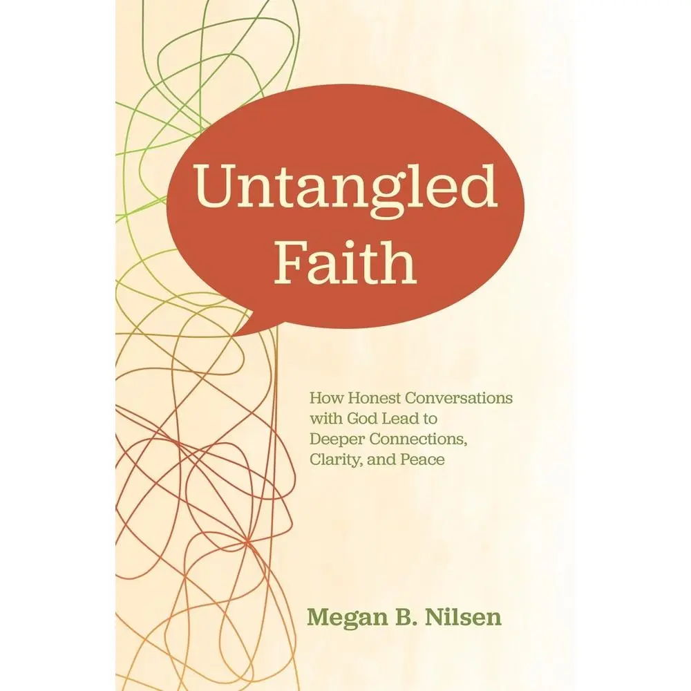 USED-Untangled Faith: How Honest Conversations with God Lead to Deeper Connection, Clarity, and Peace by Nilsen, Megan B. (Paperback)