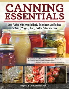 USED-Canning Essentials: Jam-Packed with Essential Tools, Techniques, and Recipes for Fruits, Veggies, Jams, Pickles, Salsa, and More by Parente, Jackie Callahan (Paperback)