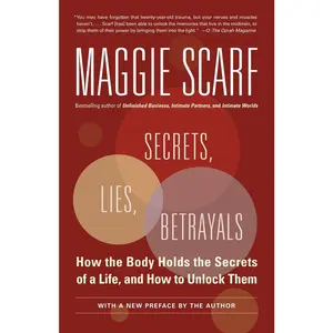 USED-Secrets, Lies, Betrayals: How the Body Holds the Secrets of a Life, and How to Unlock Them by Scarf, Maggie (Paperback)