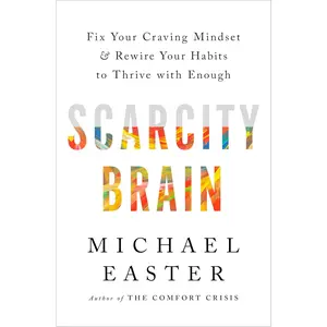 Scarcity Brain: Fix Your Craving Mindset and Rewire Your Habits to Thrive with Enough