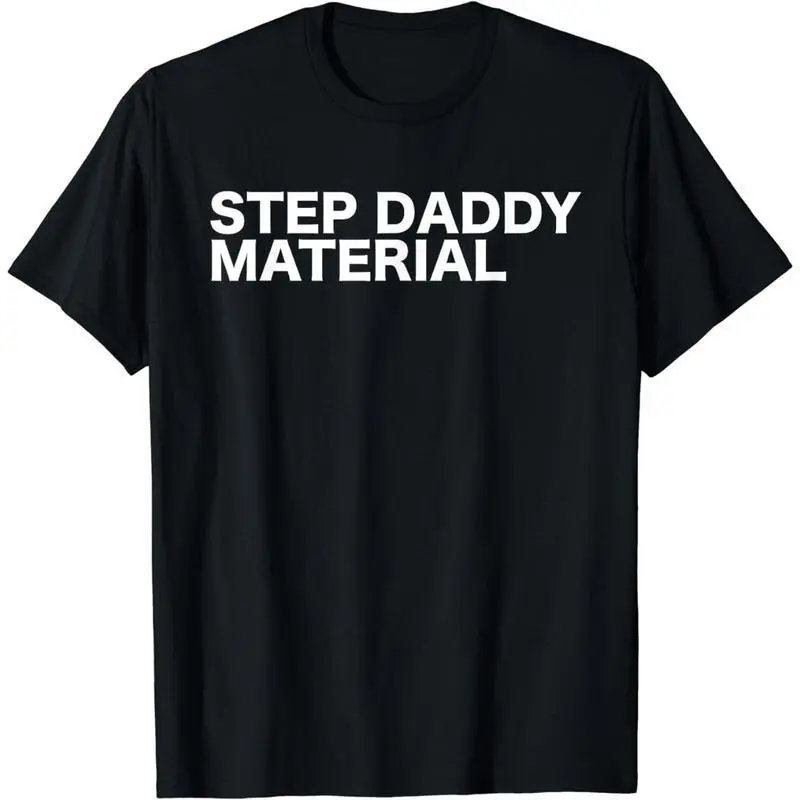 Funny "Step Daddy Material" Sarcastic Quote T-Shirt, Casual  Short Sleeve Round Neck Top for Men and Women, Streetwear, Shortsleeve, Soft, Menswear, Tshirt, Meme Shirts Funny, Funny Graphic Tee