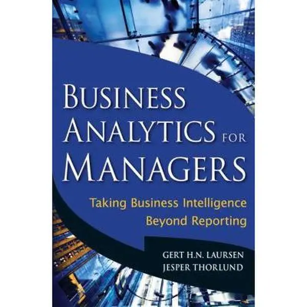 USED Book - Business Analytics for Managers: Taking Business Intelligence Beyond Reporting (Wiley & SAS Business Series) by Gert H. N. Laursen (Hardcover) - english