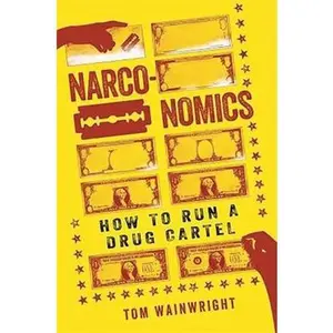 USED-Narconomics: How to Run a Drug Cartel by Tom Wainwright (Hardcover)