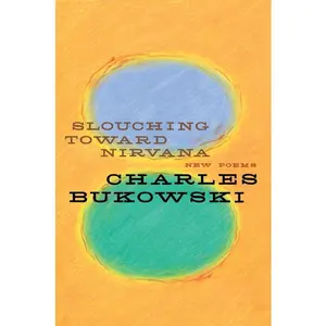 Slouching Toward Nirvana: New Poems by Charles Bukowski [Paperback Book]