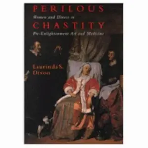 USED-Perilous Chastity: Women and Illness in Pre-Enlightenment Art and Medicine by Laurinda S. Dixon (Paperback)