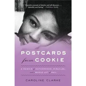 USED-Postcards from Cookie: A Memoir of Motherhood, Miracles, and a Whole Lot of Mail by Clarke, Caroline (Paperback)