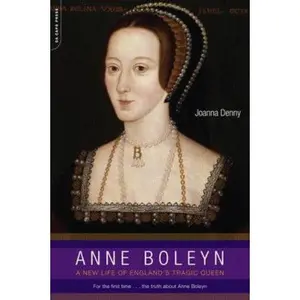 USED-Anne Boleyn: A New Life of England's Tragic Queen by Denny, Joanna (Paperback)