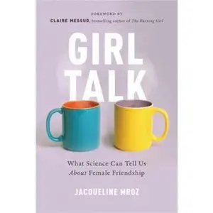 USED-Girl Talk: What Science Can Tell Us about Female Friendship by Mroz, Jacqueline (Paperback)