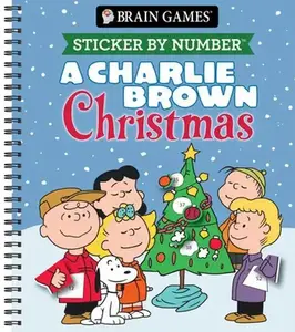 Brain Games - Sticker by Number: A Charlie Brown Christmas -- Publications International Ltd, Spiral Bound, Comb or Coil