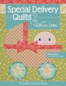USED-Special Delivery Quilts #2 with Patrick Lose: 10 Cuddly Quilts for Baby by Patrick Lose (Paperback)