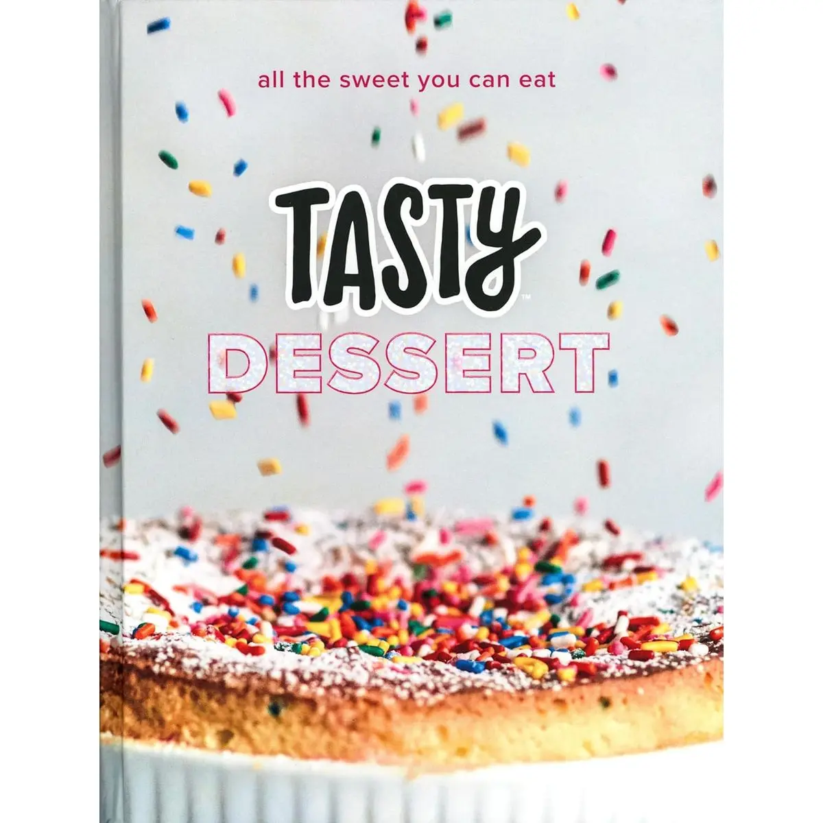 Tasty Dessert: All the Sweet You Can Eat (An Official Tasty Cookbook) Hardcover – April 16, 2019