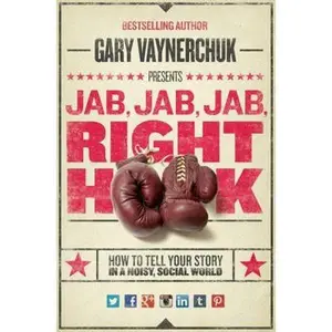 USED-Jab, Jab, Jab, Right Hook: How to Tell Your Story in a Noisy Social World by Vaynerchuk, Gary (Hardcover)