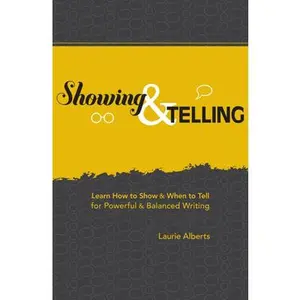 USED-Showing & Telling: Learn How to Show & When to Tell for Powerful & Balanced Writing by Alberts, Laurie (Paperback)