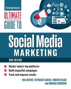Ultimate Guide to Social Media Marketing: Master Today's Top Platforms, Build Impactful Campaigns, Track and Improve Results -- Eric Butow, Paperback