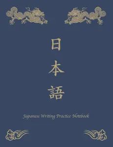 Japanese Writing Practice Notebook: Learn To Write Japanese Characters Book For Beginners