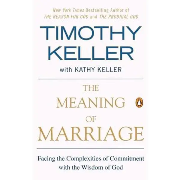 The Meaning of Marriage: Facing the Complexities of Commitment with the Wisdom of God -- Timothy Keller - Paperback