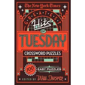 The New York Times Greatest Hits of Tuesday Crossword Puzzles: 100 Easy Puzzles -- New York Times, Paperback