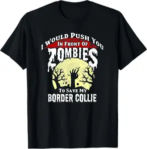 100%cotton Push You in front of a Zombie to save my Border Collie T-Shirt
