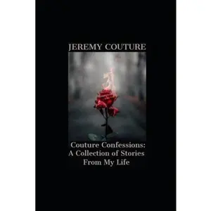 USED-Couture Confessions: A Collection of Stories from My Life: How I survived abuse, suicide, prostitution, homeless and managed to find myself by Couture, Jeremy (Paperback)
