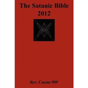 The Satanic Bible 2012 -- Caesar 999, Paperback