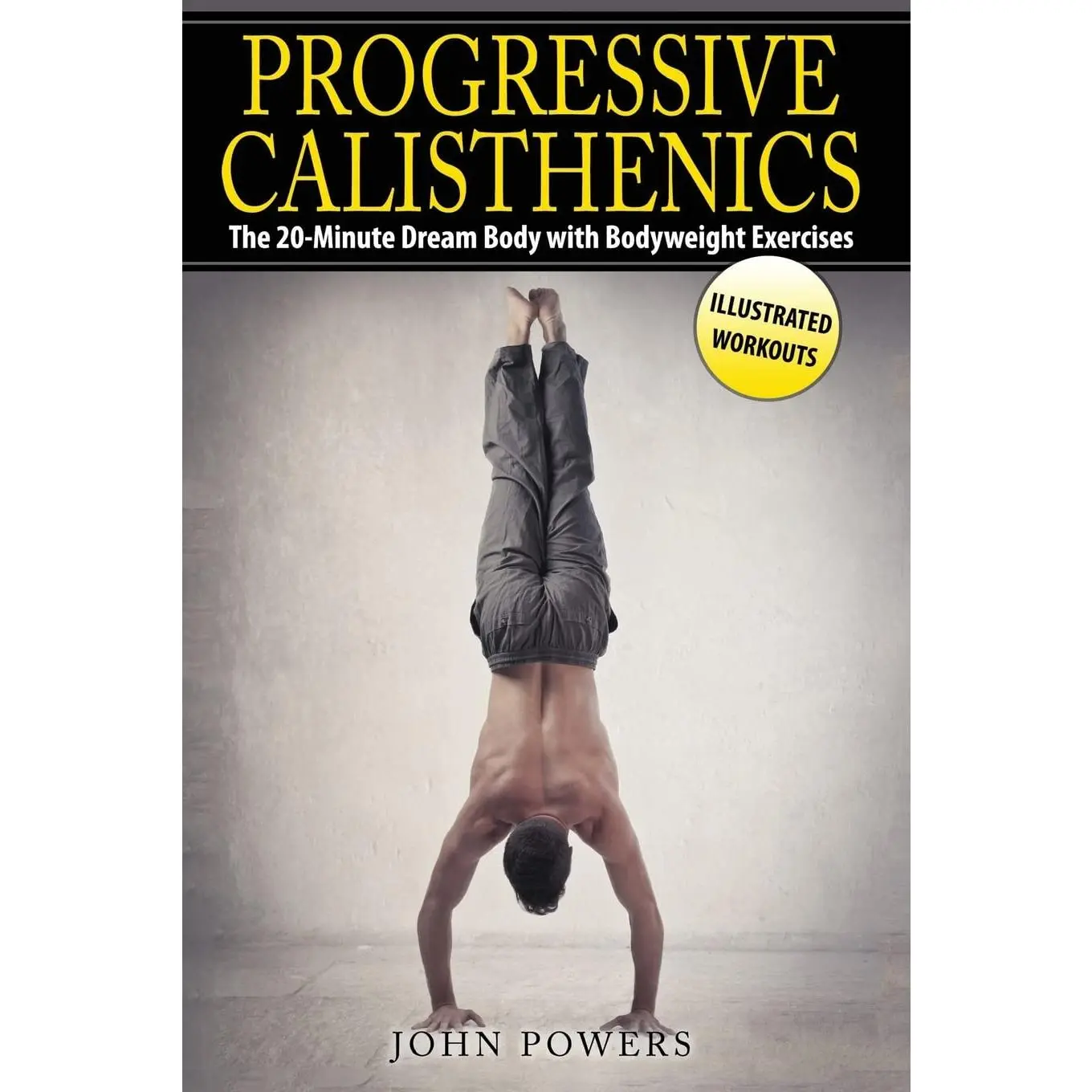 Progressive Calisthenics: The 20-Minute Dream Body with Bodyweight Exercises