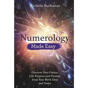 USED-Numerology Made Easy: Discover Your Future, Life Purpose and Destiny from Your Birth Date and Name by Buchanan, Michelle (Paperback)