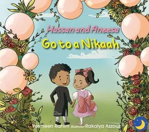 Hassan and Aneesa Go to A Nikaah by Kasminen Rahim, Illustrated by Rakaiya Azouz, Children's Book