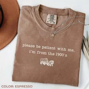 Comfort Colors Please Be Patient With Me I'm From The 1900's TShirt, Western Graphic Tee, Funny Birthday Gift, Funny Aging Gag Gift