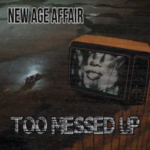TOO MESSED UP by New Age Affair