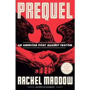 Prequel: An American Fight Against Fascism -- Rachel Maddow, Hardcover