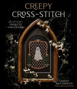 Creepy Cross-Stitch: 25 Spooky Projects to Haunt Your Halls -- Lindsay Swearingen - Paperback