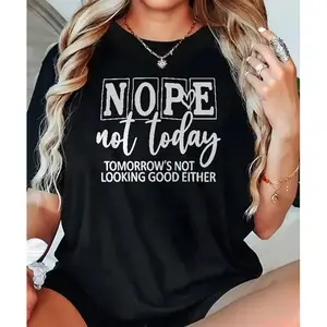 Nope Not Today Sarcastic Quote Tee Shirt for Lazy Days