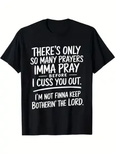 180g 100% T-Shirt There's Only So Many Prayers I'm Gonna Pray Before I Cuss You Out Street Style Holiday Comfortable Gift for Men Dad Friends Regular Fit Summer Streetwear Relaxed Fit SUnisex 2026 Black T-Shirt