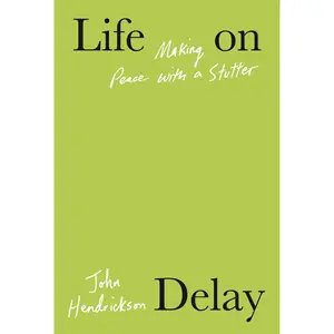 USED-Life on Delay: Making Peace with a Stutter by Hendrickson, John (Hardcover)