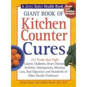 USED-Giant Book of Kitchen Counter Cures: 117 Foods That Fight Cancer, Diabetes, Heart Disease, Arthritis, Osteoporosis, Memory Loss, Bad Digestion and ... Problems! (Jerry Baker Good Health series) by Karen Cicero (Hardcover)
