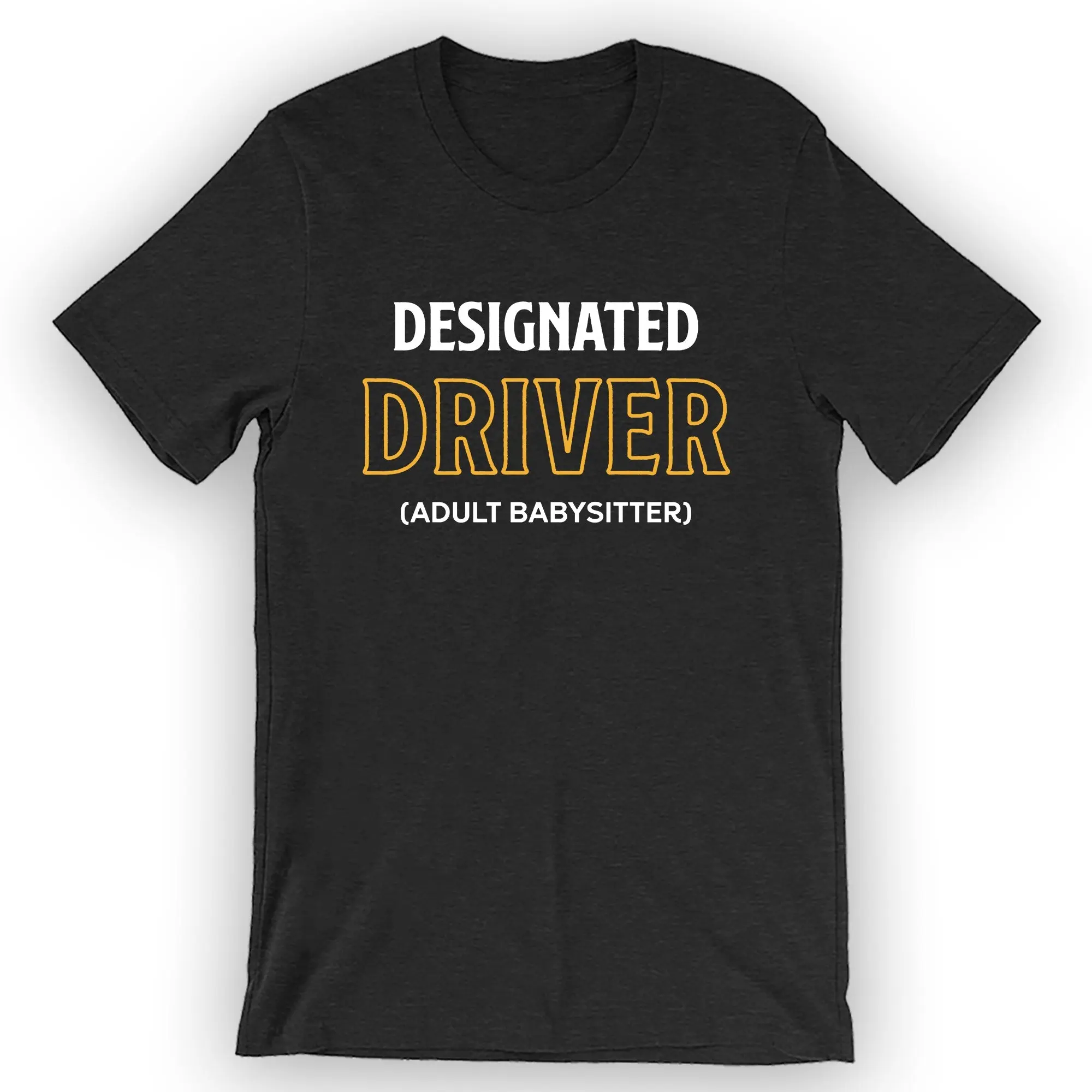Unisex Designated Driver (Adult Babysitter) T-Shirt Designated Driver Shirt