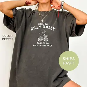 Born to Dilly Dally Forced To Pick Up The Pace Shirt, Funny Humor Shirt, Adult Humor Shirt, Vintage Bear Shirt