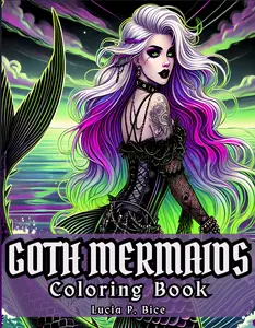 Goth Mermaids Coloring Book: Gorgeous Creepy Sea Creatures with a Vintage, Macabre and Gothic Twist, for Teens and Adults