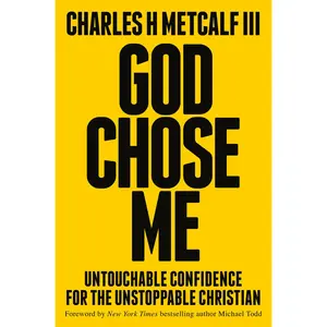 God Chose Me: Untouchable Confidence for the Unstoppable Christian -- Charles Henry Metcalf - Hardcover