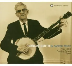 Hobart Smith - In Sacred Trust: The 1963 Fleming Brown Tapes  [COMPACT DISC - CD]