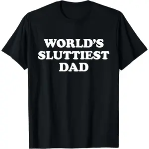 Cotton Short Sleeve World'S Sluttiest Dad Funny Fathers Day For Daddy Father Dad Short T-Shirt For Men Women