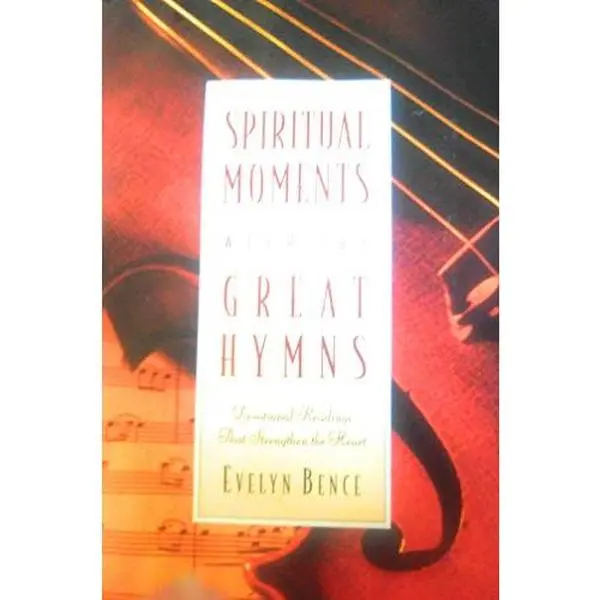 USED-Spiritual Moments with the Great Hymns: Devotional Readings That Strengthen the Heart by Evelyn Bence (Hardcover)