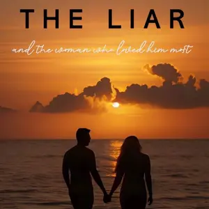 The Liar and the Woman Who Loved Him Most - A Captivating Story of Romance and Betrayal