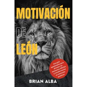 LEON'S MOTIVATION: An exciting guide to facing difficult moments and transforming them into positive stimuli (Embracing my Loneliness) (Spanish Edition)