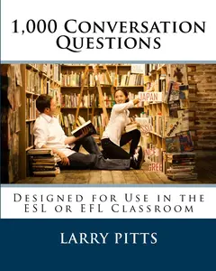 1,000 Conversation Questions: Designed for Use in the ESL or EFL Classroom