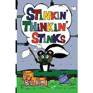 USED-Stinkin' Thinkin' Stinks: A Kid's Guide to the Lighter Side of Life by King, Bill (Paperback)