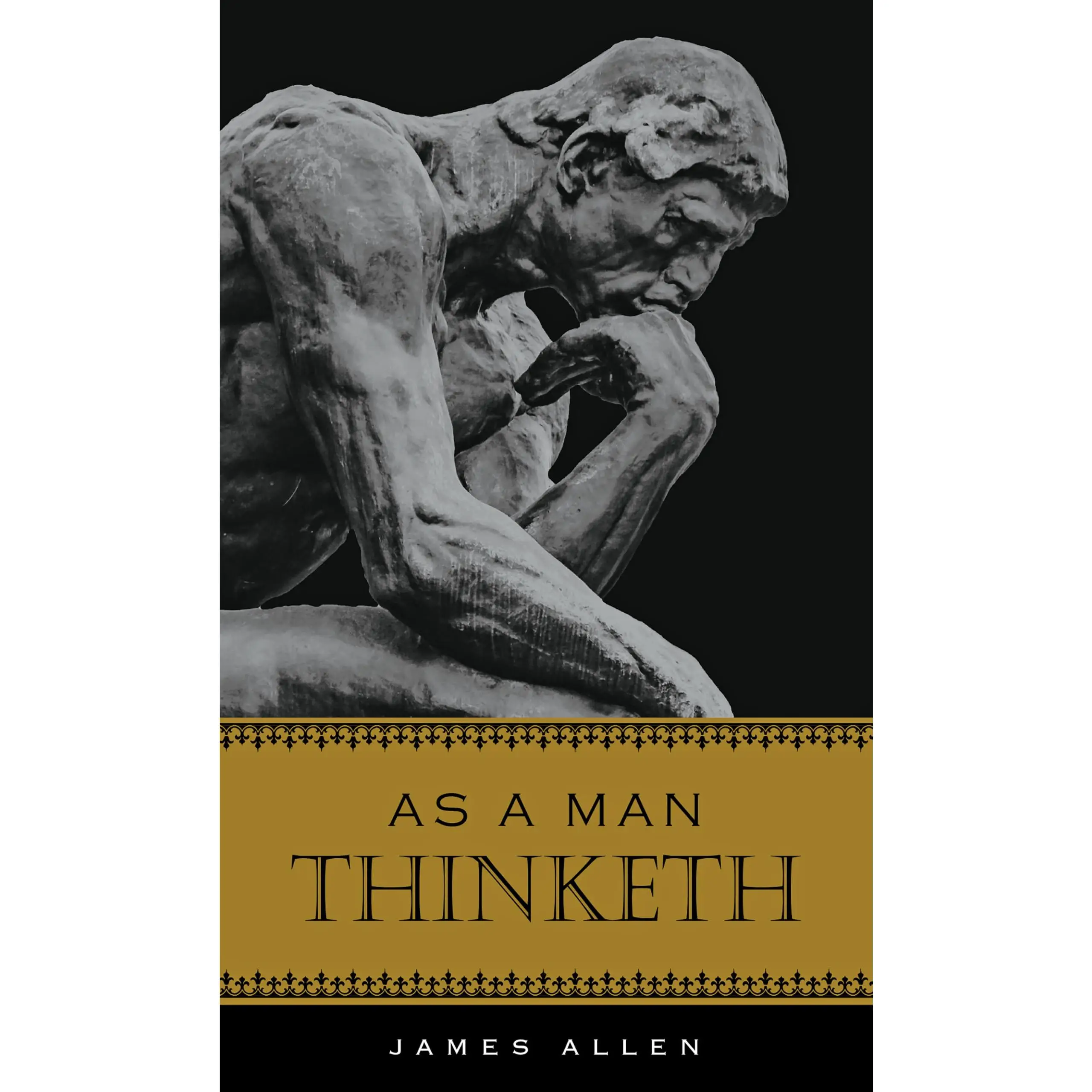As a Man Thinketh -- James Allen - Hardcover