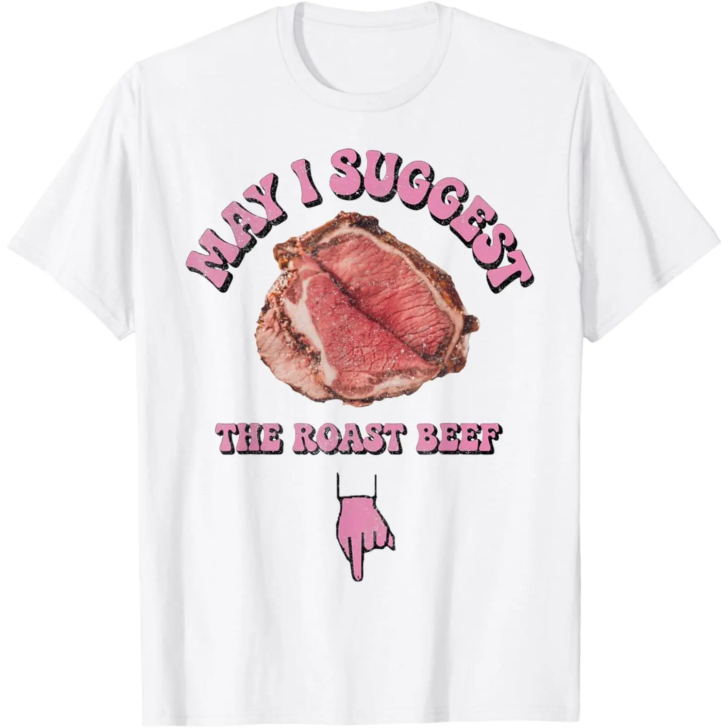 May I Suggest The Roast Beef Fun Embarrassing Inappropriate T-Shirt
