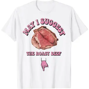 May I Suggest The Roast Beef Fun Embarrassing Inappropriate T-Shirt